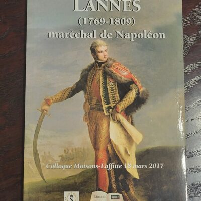 Lannes (1769-1809), maréchal de Napoléon - Actes du colloque de Maisons-Laffitte – 18 mars 2017